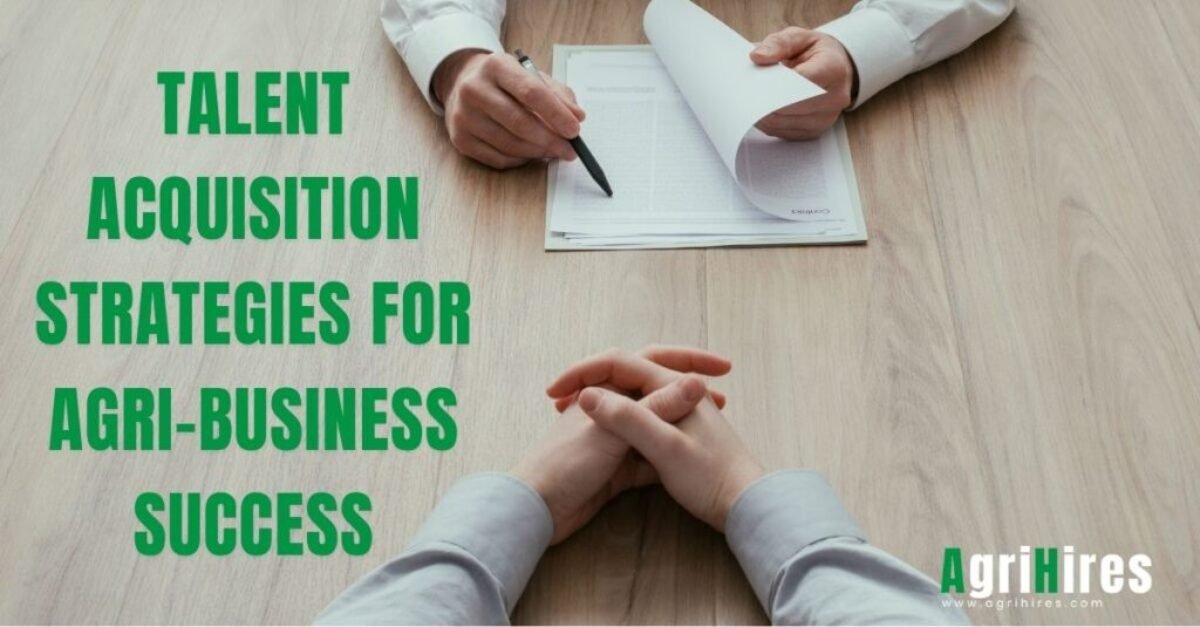 Talent Acquisition Strategies for Agri-Business